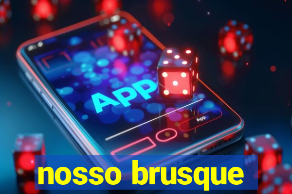 nosso brusque